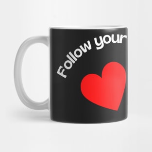 Follow Your Heart Inspirational Quotes Mug